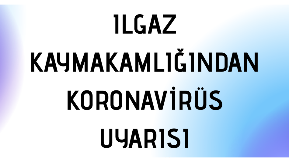 Ilgaz Kaymakamlığından Koronavirüs Uyarısı!